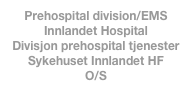 Prehospital division/EMS
Innlandet Hospital
Divisjon prehospital tjenester
Sykehuset Innlandet HF
O/S
O/S